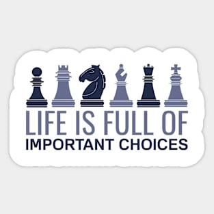 Life is Full Of Important Choices - Chess Player Sticker